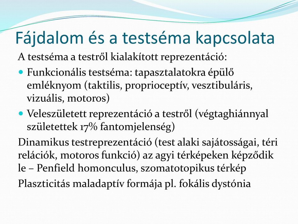 (végtaghiánnyal születettek 17% fantomjelenség) Dinamikus testreprezentáció (test alaki sajátosságai, téri relációk,