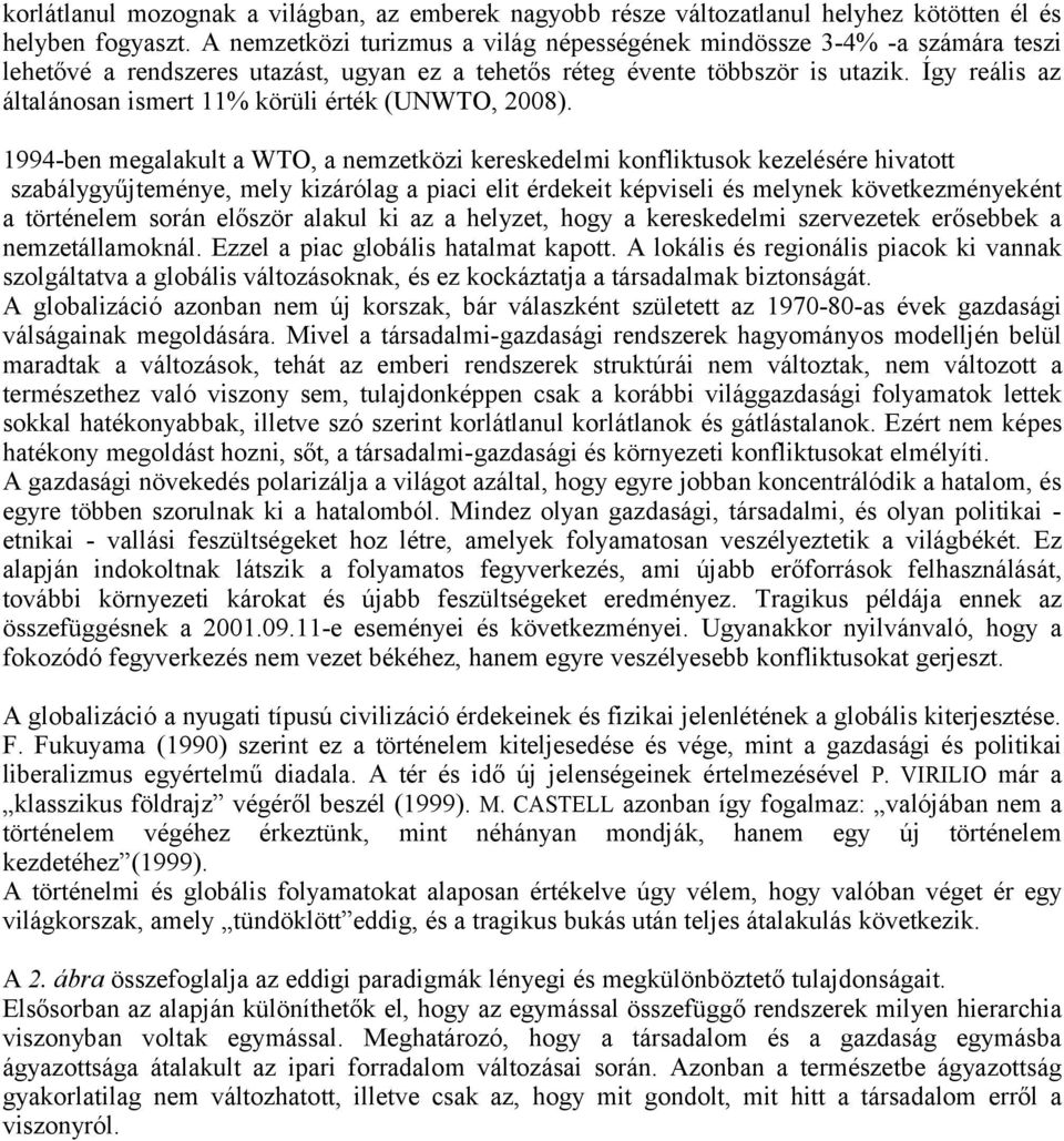 Így reális az általánosan ismert 11% körüli érték (UNWTO, 2008).