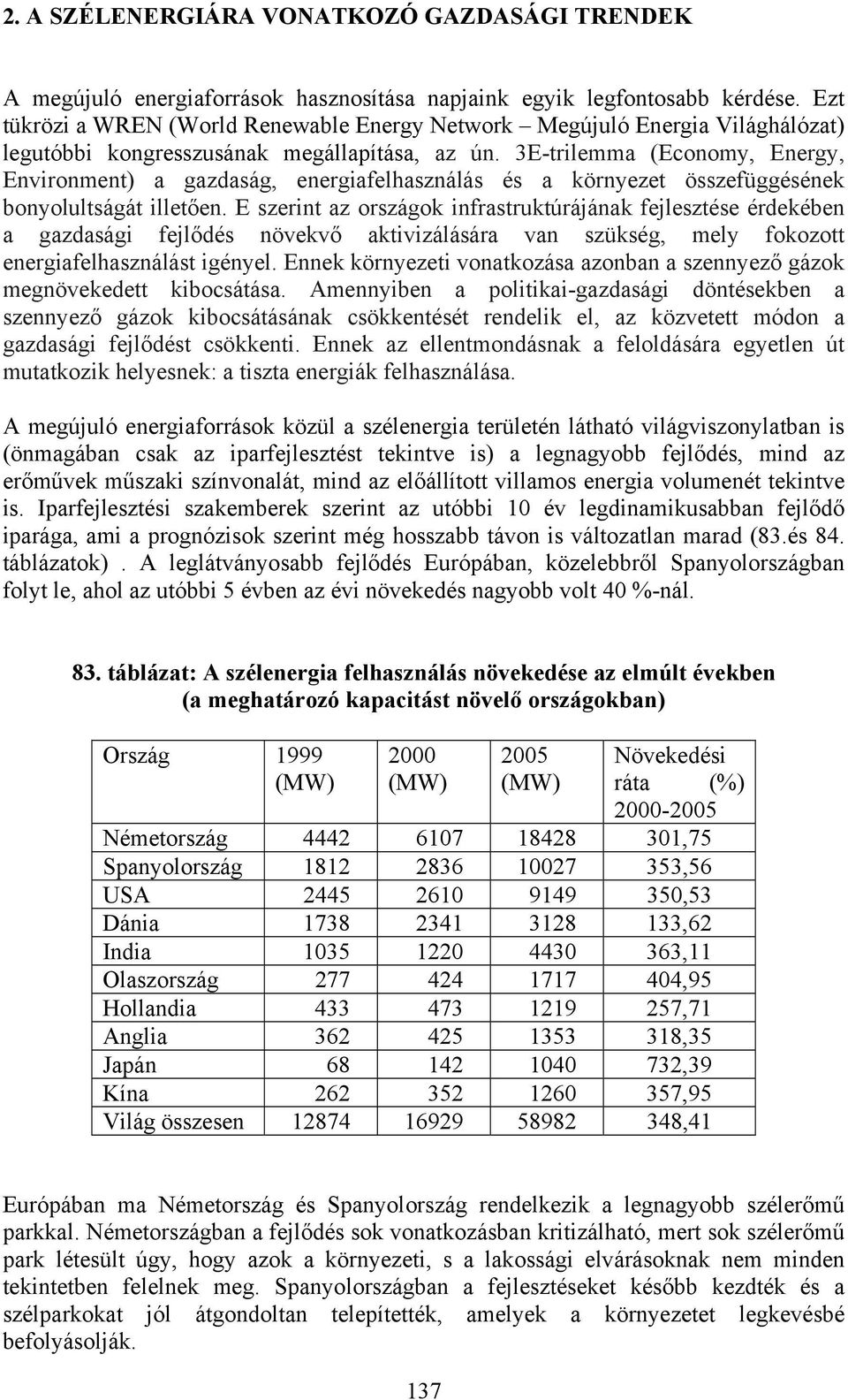 3E-trilemma (Economy, Energy, Environment) a gazdaság, energiafelhasználás és a környezet összefüggésének bonyolultságát illetően.