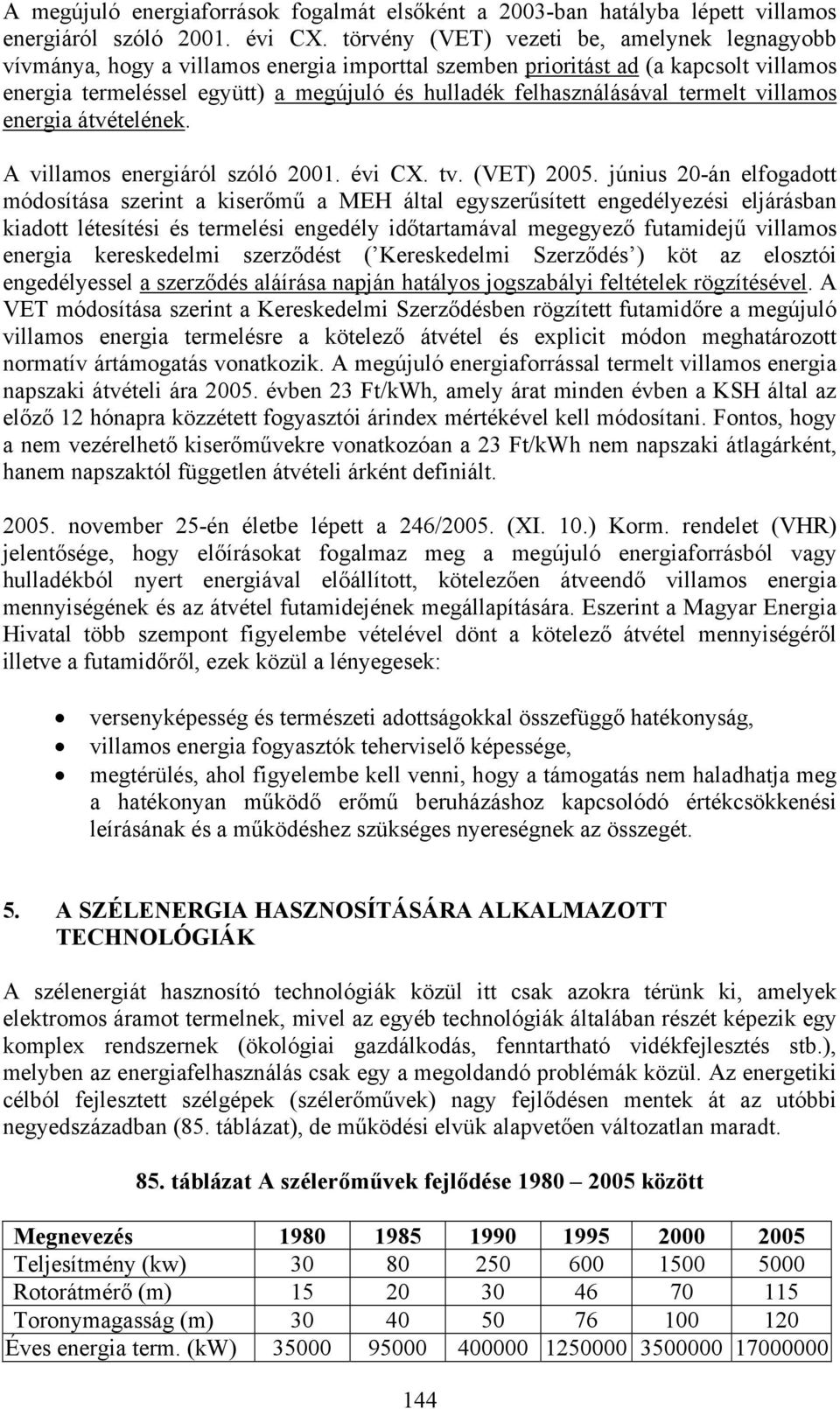 termelt villamos energia átvételének. A villamos energiáról szóló 2001. évi CX. tv. (VET) 2005.