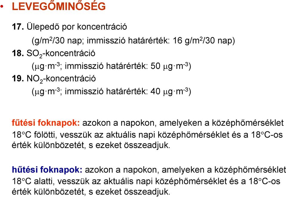 NO 2 -koncentráció (µgm -3 ; immisszió határérték: 40 µgm -3 ) fűtési foknapok: azokon a napokon, amelyeken a középhőmérséklet 18 C fölötti,