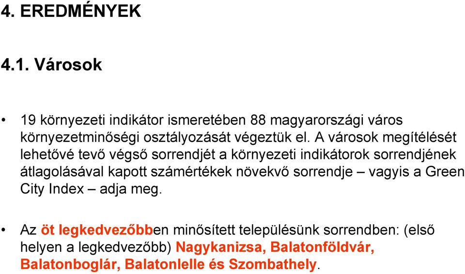 A városok megítélését lehetővé tevő végső sorrendjét a környezeti indikátorok sorrendjének átlagolásával kapott