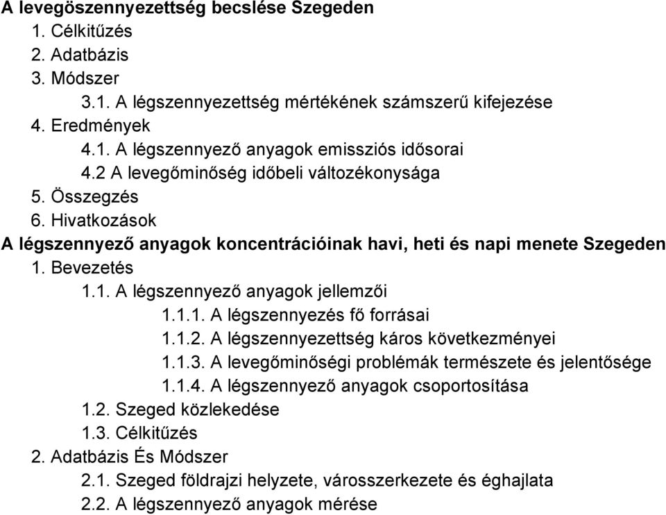 1.1. A légszennyezés fő forrásai 1.1.2. A légszennyezettség káros következményei 1.1.3. A levegőminőségi problémák természete és jelentősége 1.1.4.