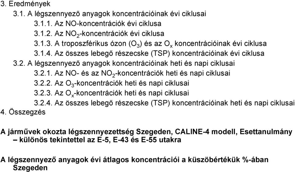 2.3. Az O x -koncentrációk heti és napi ciklusai 3.2.4. Az összes lebegő részecske (TSP) koncentrációinak heti és napi ciklusai 4.