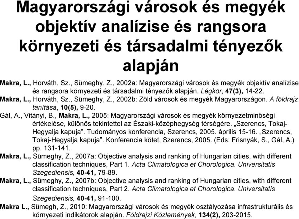 , 2002b: Zöld városok és megyék Magyarországon. A földrajz tanítása, 10(5), 9-20. Gál, A., Vitányi, B., Makra, L.