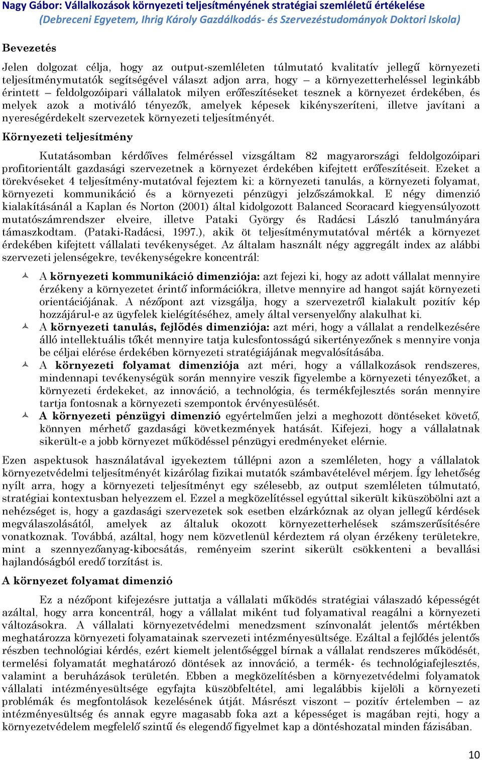 vállalatok milyen erőfeszítéseket tesznek a környezet érdekében, és melyek azok a motiváló tényezők, amelyek képesek kikényszeríteni, illetve javítani a nyereségérdekelt szervezetek környezeti