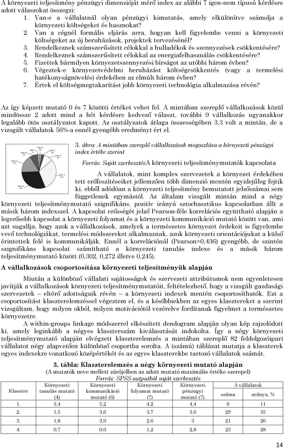 Van a cégnél formális eljárás arra, hogyan kell figyelembe venni a környezeti költségeket az új beruházások, projektek tervezésénél? 3.