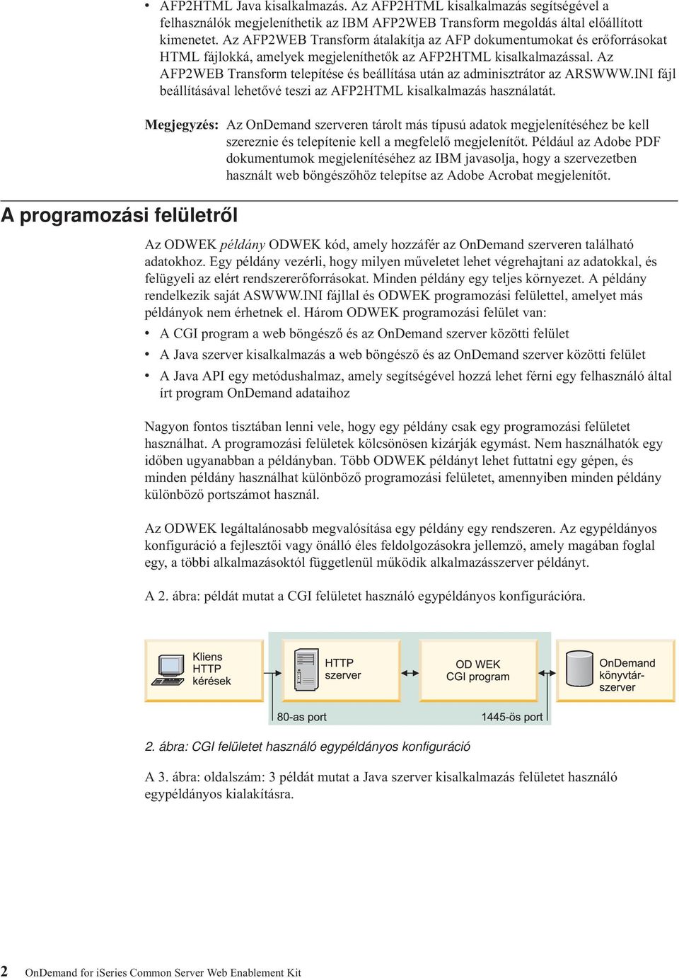 Az AFP2WEB Transform telepítése és beállítása után az adminisztrátor az ARSWWW.INI fájl beállításával lehetővé teszi az AFP2HTML kisalkalmazás használatát.