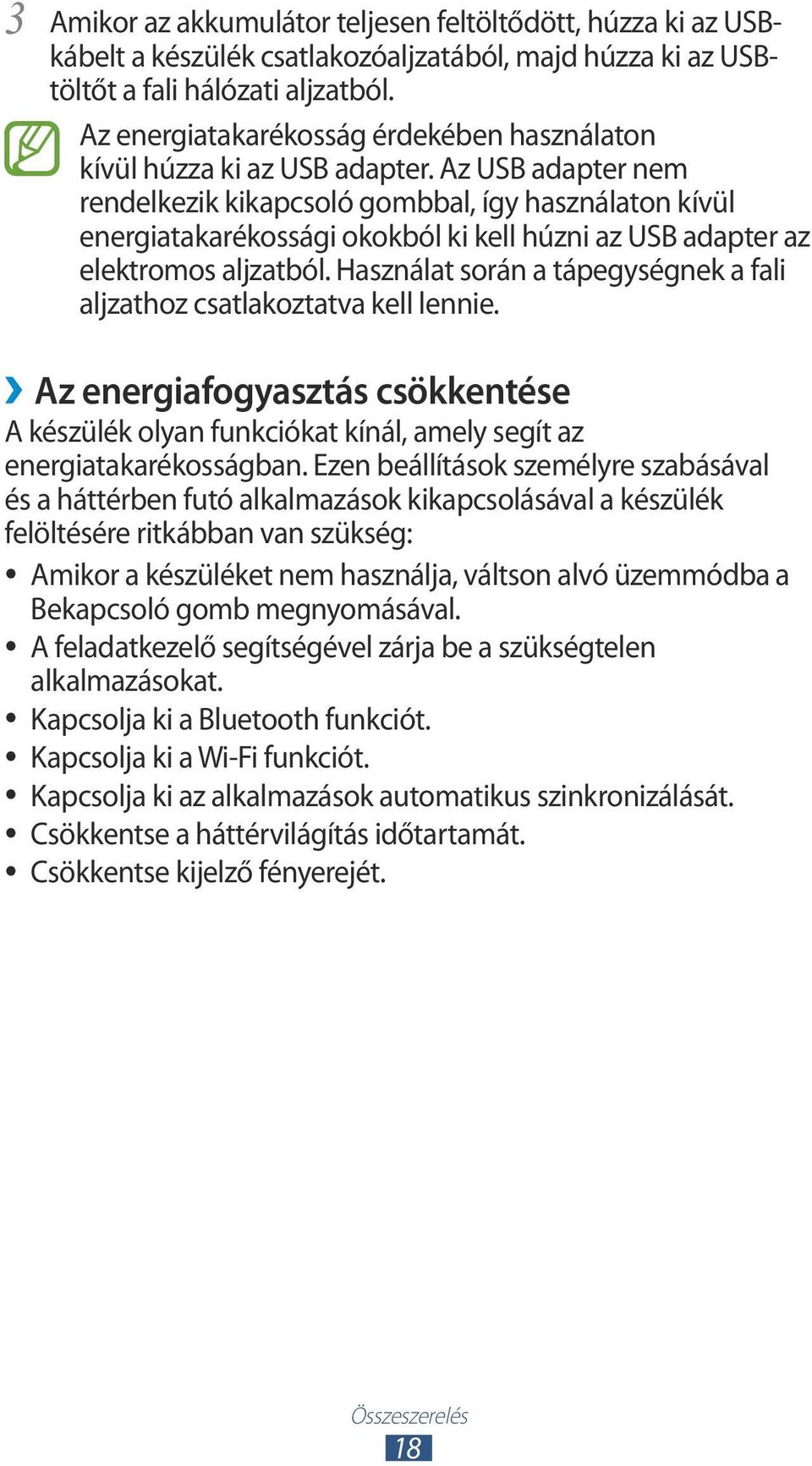 Az USB adapter nem rendelkezik kikapcsoló gombbal, így használaton kívül energiatakarékossági okokból ki kell húzni az USB adapter az elektromos aljzatból.