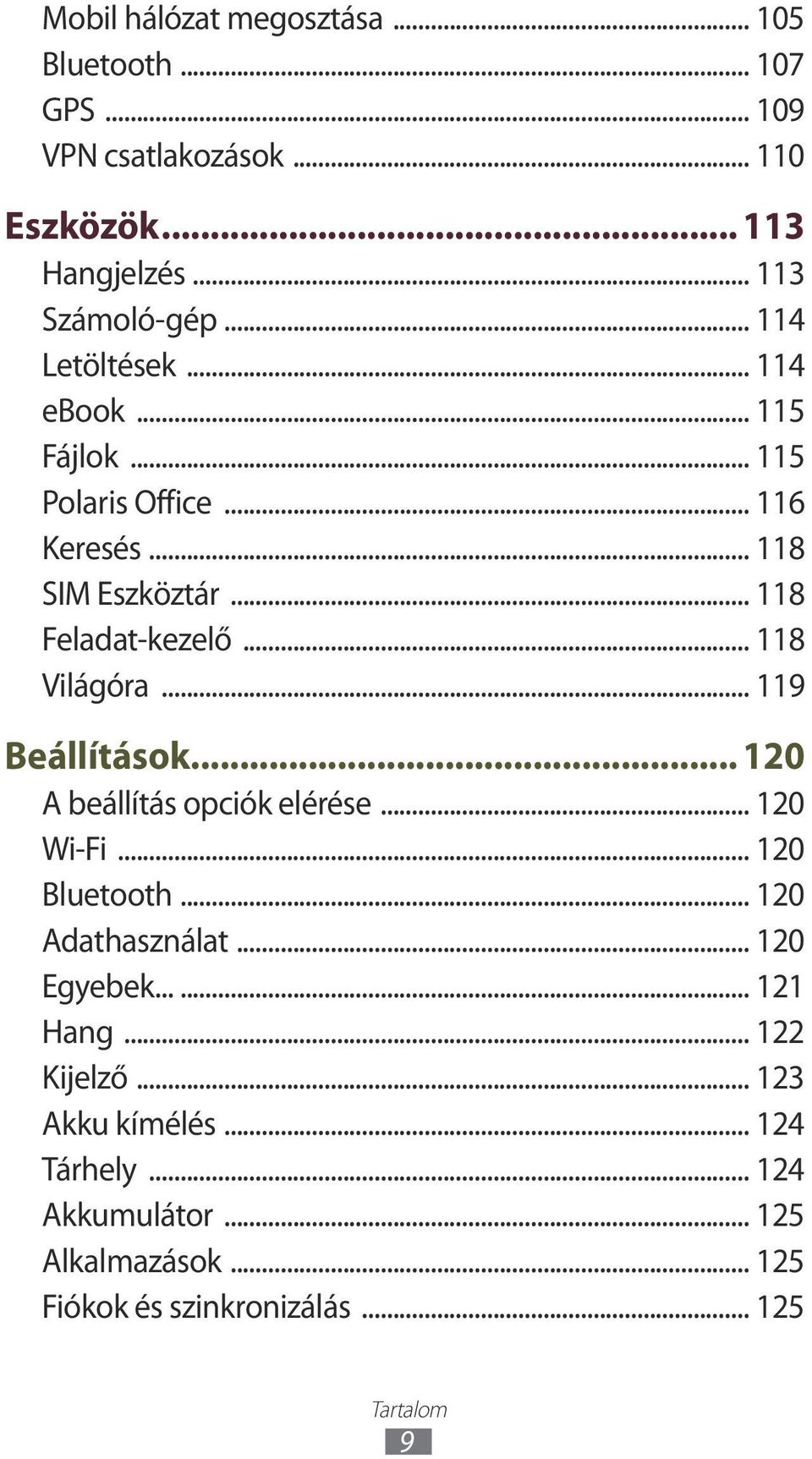 .. 118 Világóra... 119 Beállítások... 120 A beállítás opciók elérése... 120 Wi-Fi... 120 Bluetooth... 120 Adathasználat... 120 Egyebek.