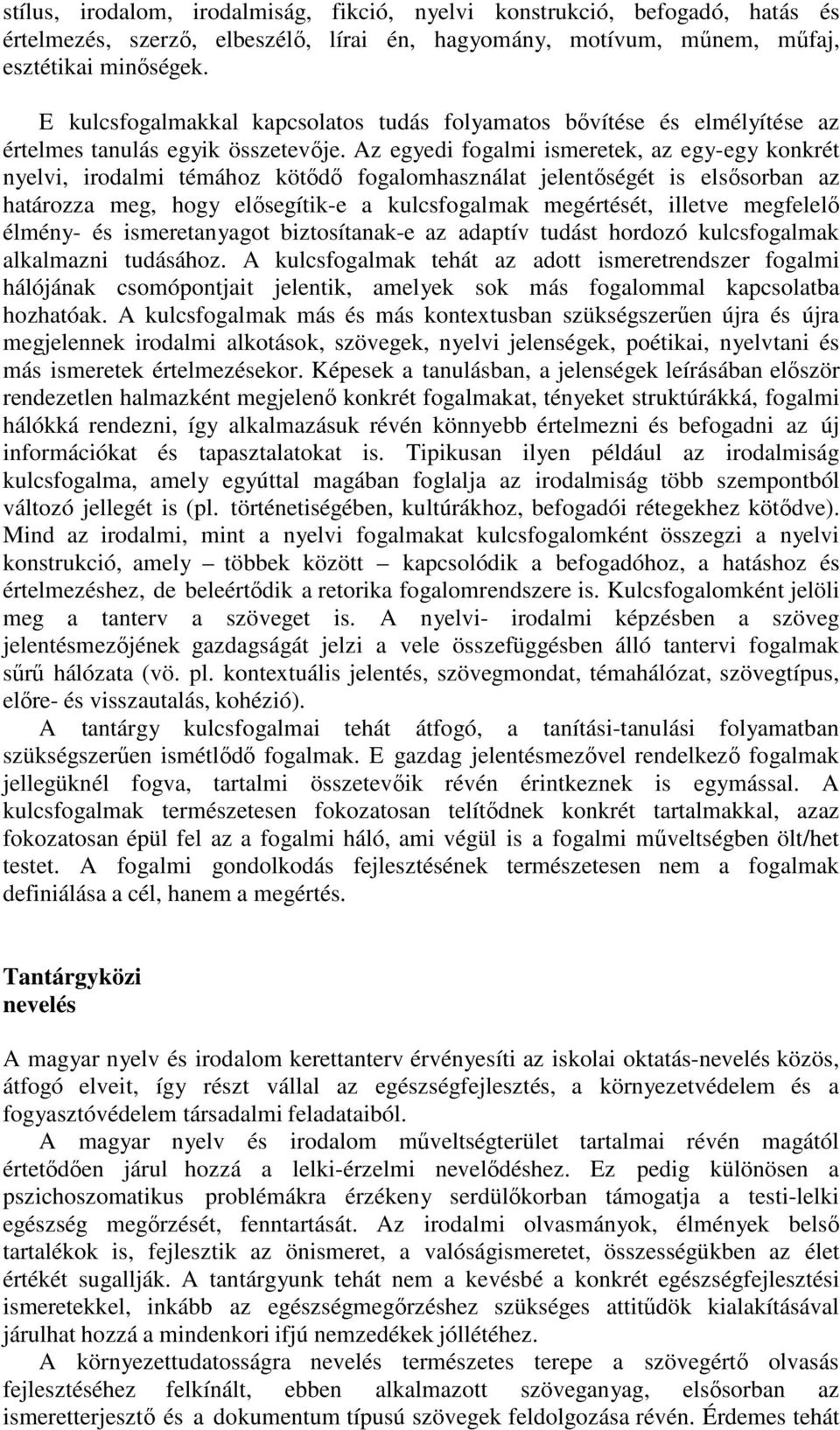 Az egyedi fogalmi ismeretek, az egy-egy konkrét nyelvi, irodalmi témához kötődő fogalomhasználat jelentőségét is elsősorban az határozza meg, hogy elősegítik-e a kulcsfogalmak megértését, illetve