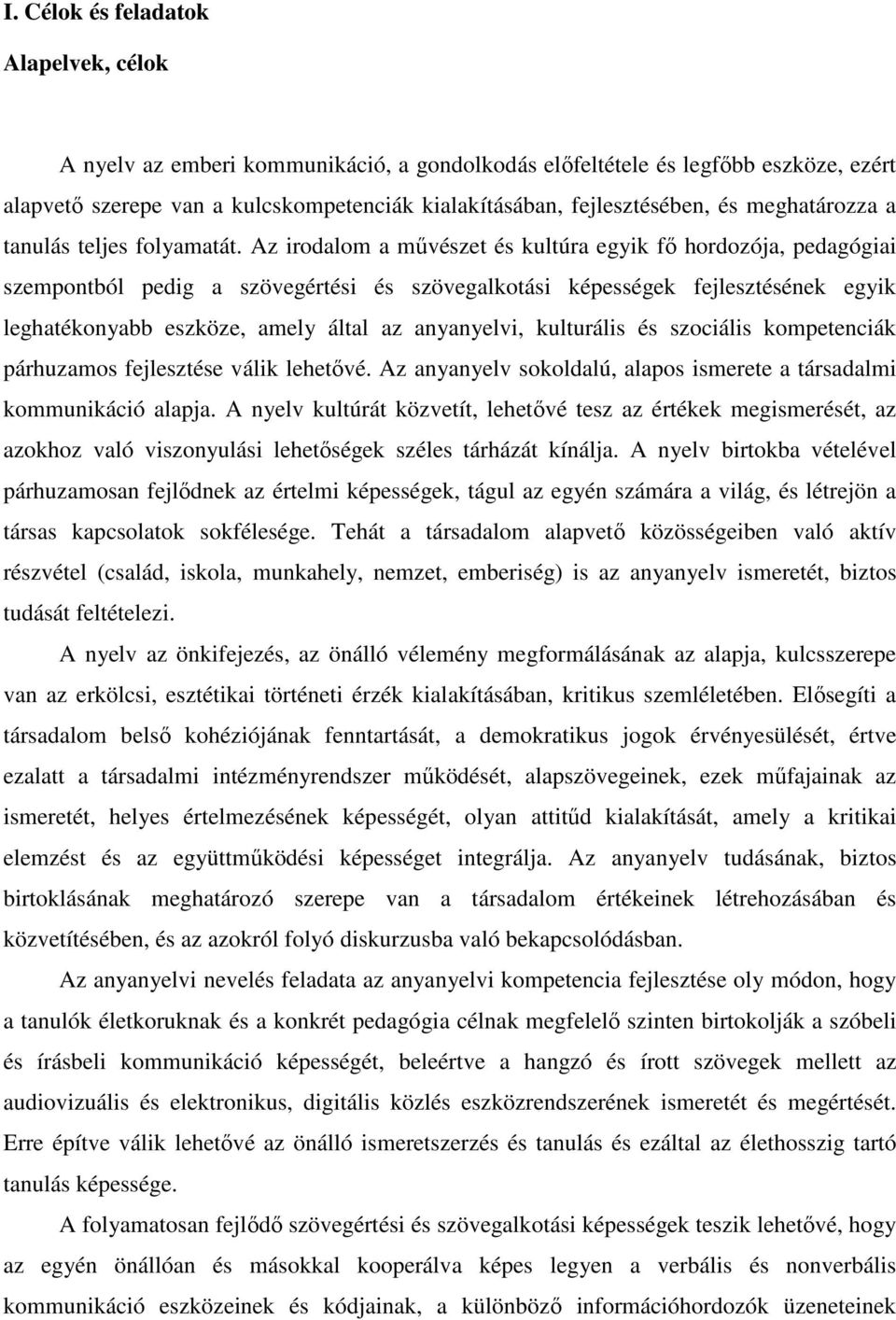 Az irodalom a művészet és kultúra egyik fő hordozója, pedagógiai szempontból pedig a szövegértési és szövegalkotási képességek fejlesztésének egyik leghatékonyabb eszköze, amely által az anyanyelvi,