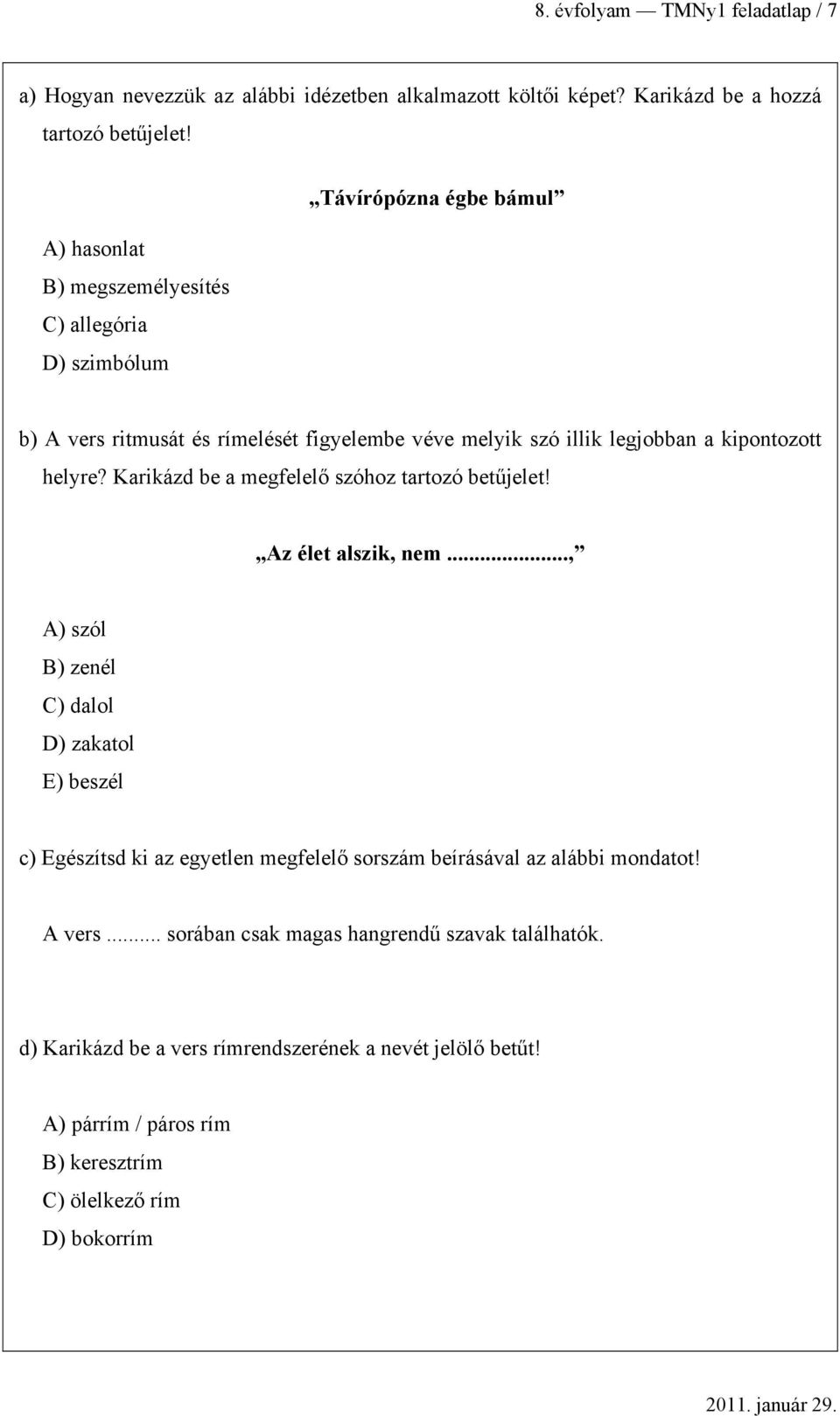 helyre? Krikázd e megfelelő szóhoz trtozó etűjelet! Az élet lszik, nem.