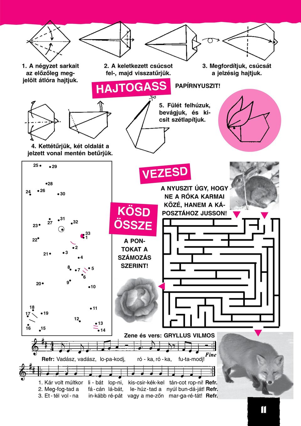 VEZESD A NYUSZIT ÚGY, HOGY NE A RÓKA KARMAI KÖZÉ, HANEM A KÁ- POSZTÁHOZ JUSSON! 6 20 9 0 8 7 9 6 5 2 4 Zene és vers: GRYLLUS VILMOS Refr: Vadász, vadász, lo-pa-kodj, ró - ka, ró - ka, fu-ta-modj!