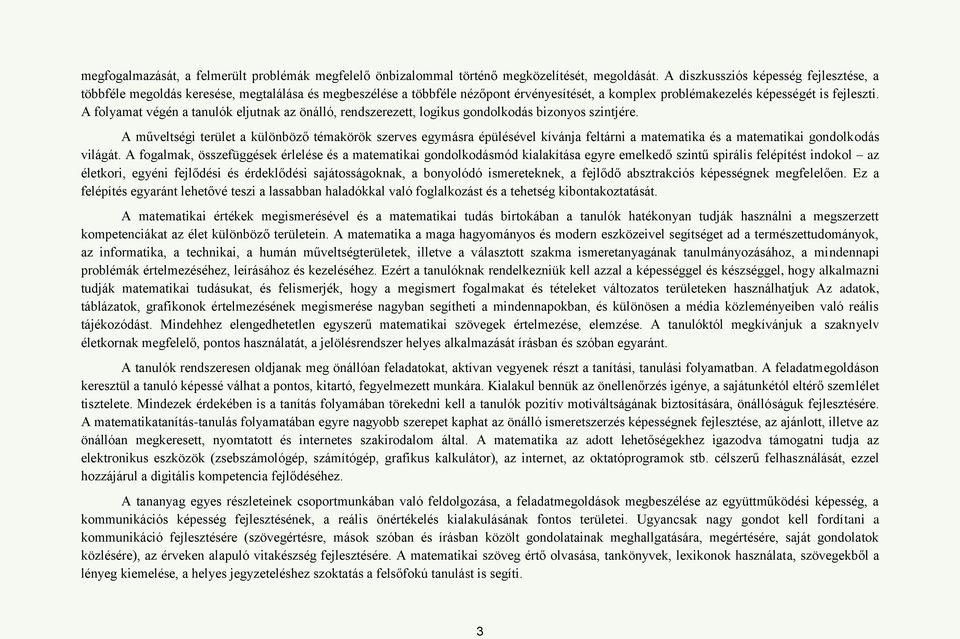 A folyamat végén a tanulók eljutnak az önálló, rendszerezett, logikus gondolkodás bizonyos szintjére.