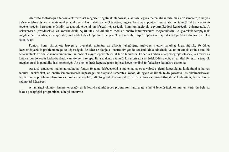 A tanulók aktív cselekvő tevékenységén keresztül erősödik az akarati, érzelmi önkifejező képességük, kommunikációjuk, együttműködési készségük, önismeretük.