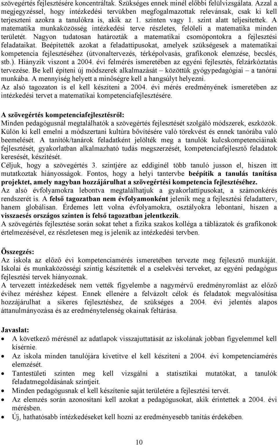 A matematika munkaközösség intézkedési terve részletes, felöleli a matematika minden területét. Nagyon tudatosan határozták a matematikai csomópontokra a fejlesztési feladataikat.