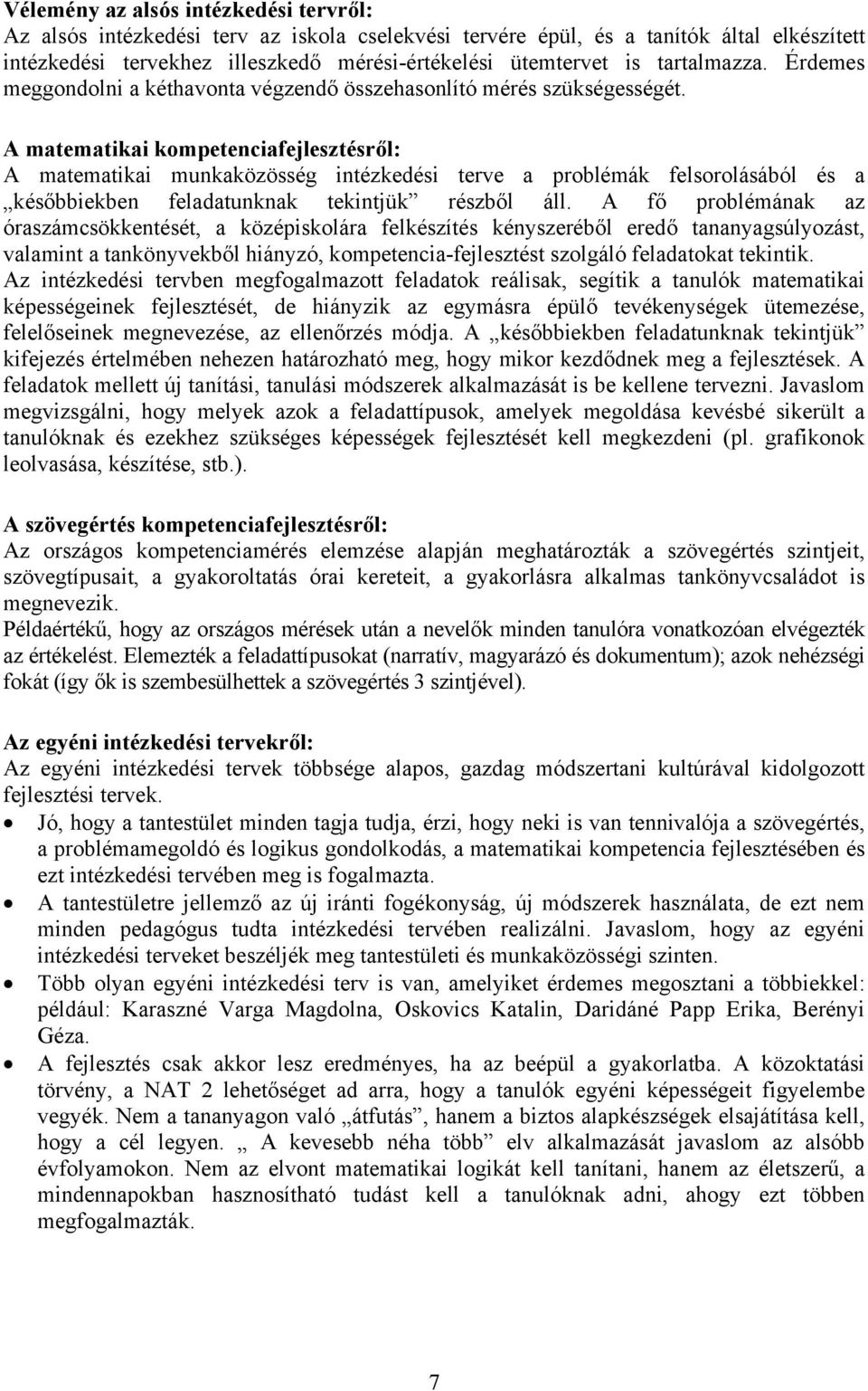 A matematikai kompetenciafejlesztésről: A matematikai munkaközösség intézkedési terve a problémák felsorolásából és a későbbiekben feladatunknak tekintjük részből áll.