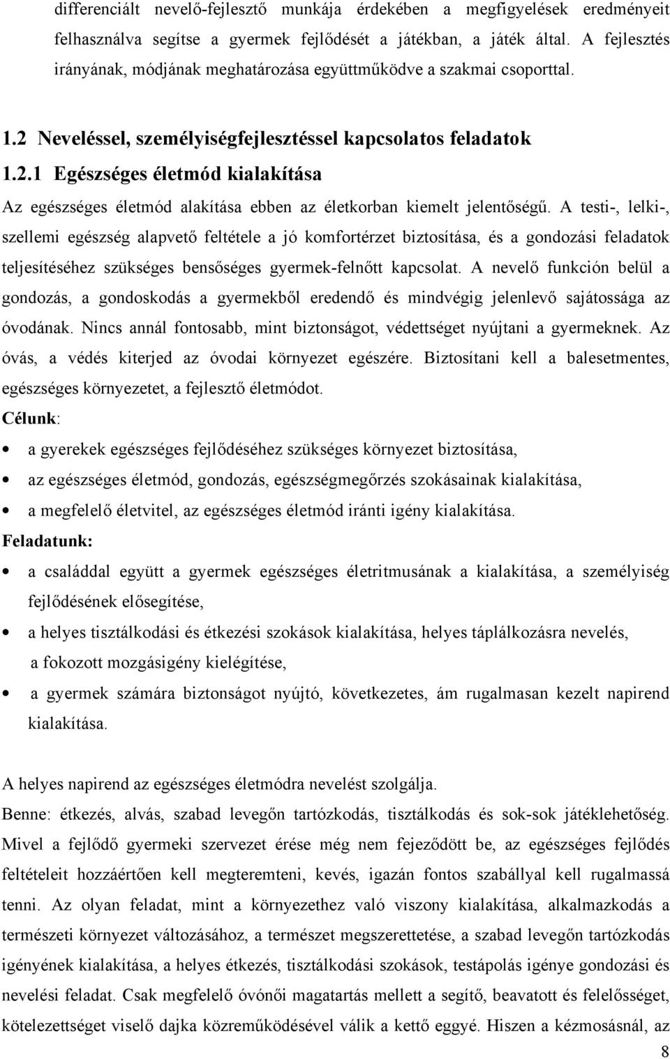 A testi-, lelki-, szellemi egészség alapvetı feltétele a jó komfortérzet biztosítása, és a gondozási feladatok teljesítéséhez szükséges bensıséges gyermek-felnıtt kapcsolat.