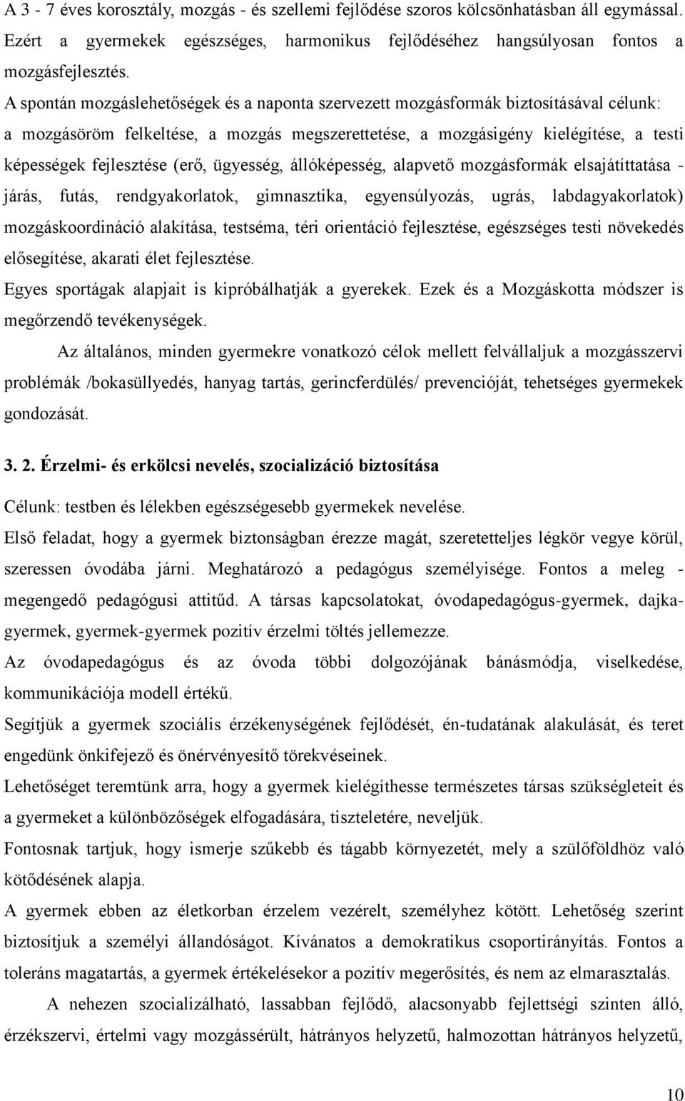 (erő, ügyesség, állóképesség, alapvető mozgásformák elsajátíttatása - járás, futás, rendgyakorlatok, gimnasztika, egyensúlyozás, ugrás, labdagyakorlatok) mozgáskoordináció alakítása, testséma, téri