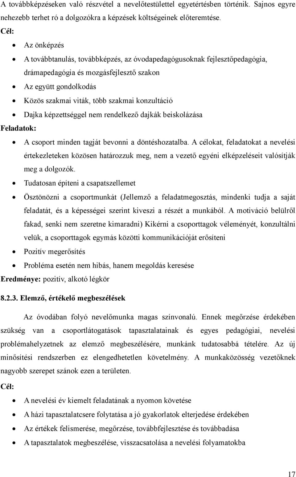 Dajka képzettséggel nem rendelkező dajkák beiskolázása Feladatok: A csoport minden tagját bevonni a döntéshozatalba.