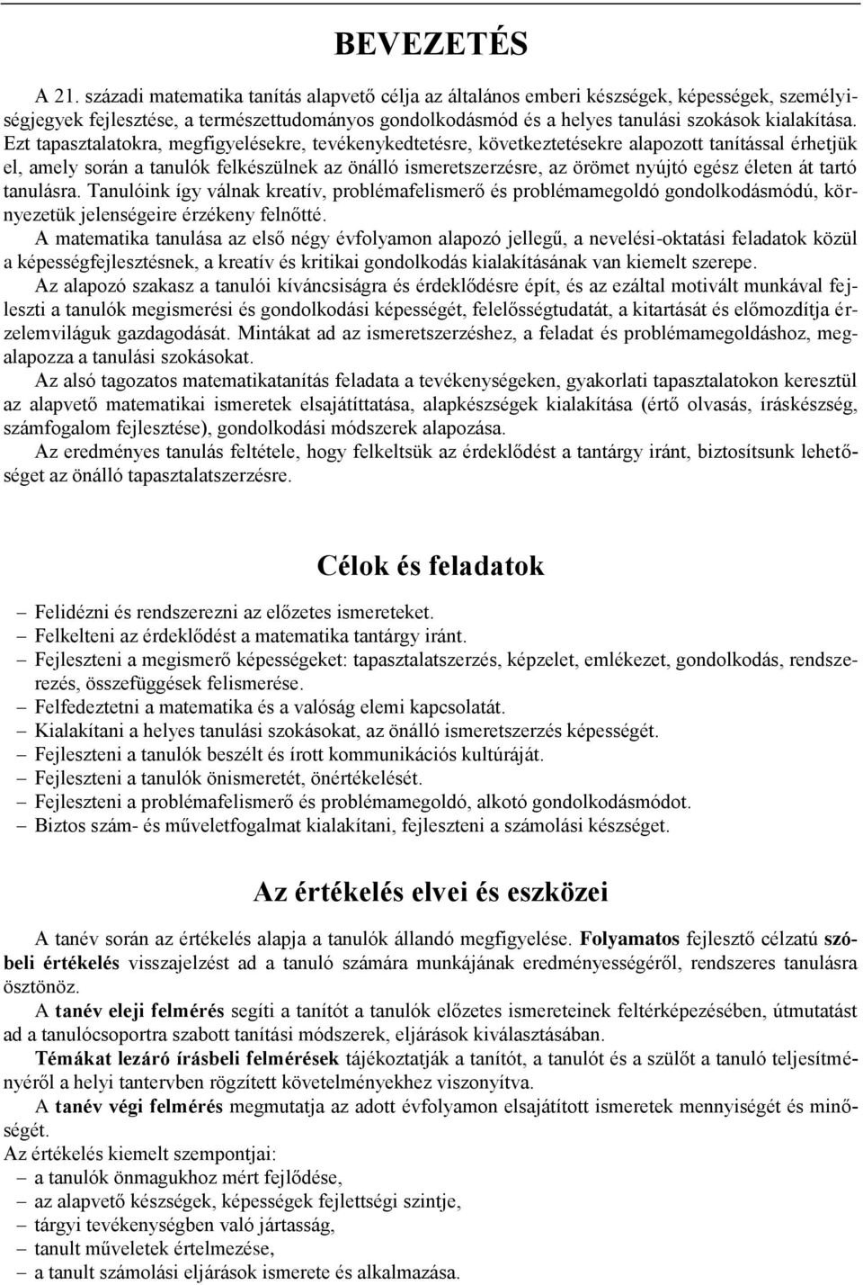 Ezt tapasztalatokra, megfigyelésekre, tevékenykedtetésre, következtetésekre alapozott tanítással érhetjük el, amely során a tanulók felkészülnek az önálló ismeretszerzésre, az örömet nyújtó egész