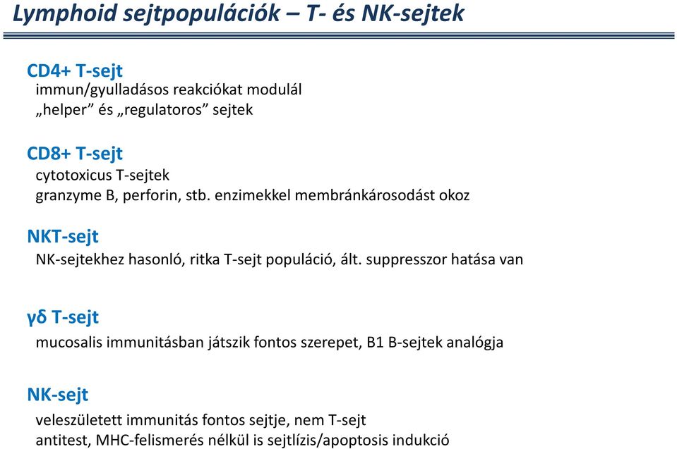 enzimekkel membránkárosodást okoz NKT-sejt NK-sejtekhez hasonló, ritka T-sejt populáció, ált.