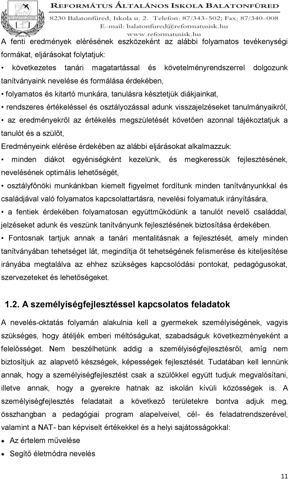 értékelés megszületését követően azonnal tájékoztatjuk a tanulót és a szülőt, Eredményeink elérése érdekében az alábbi eljárásokat alkalmazzuk: minden diákot egyéniségként kezelünk, és megkeressük