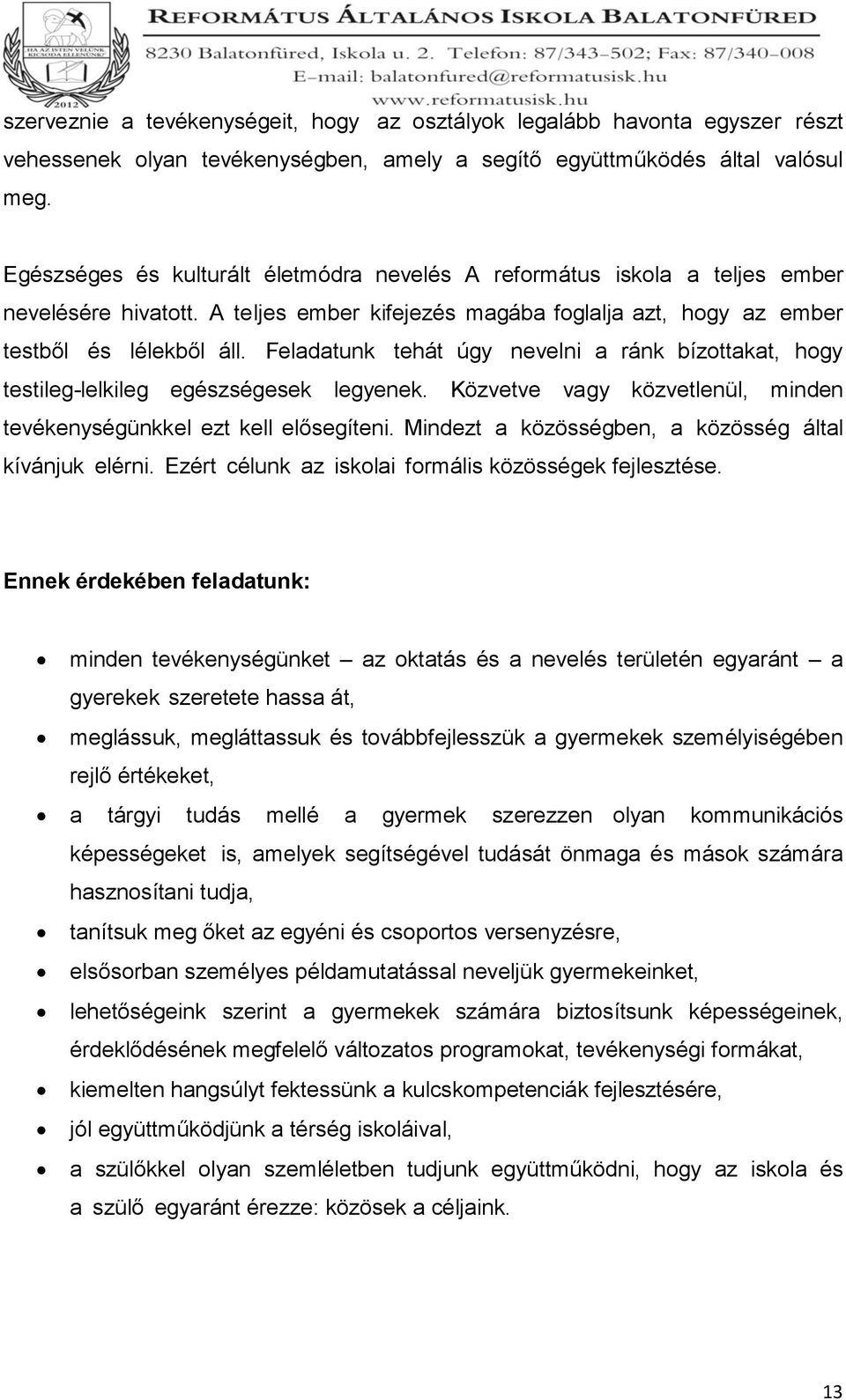 Feladatunk tehát úgy nevelni a ránk bízottakat, hogy testileg-lelkileg egészségesek legyenek. Közvetve vagy közvetlenül, minden tevékenységünkkel ezt kell elősegíteni.