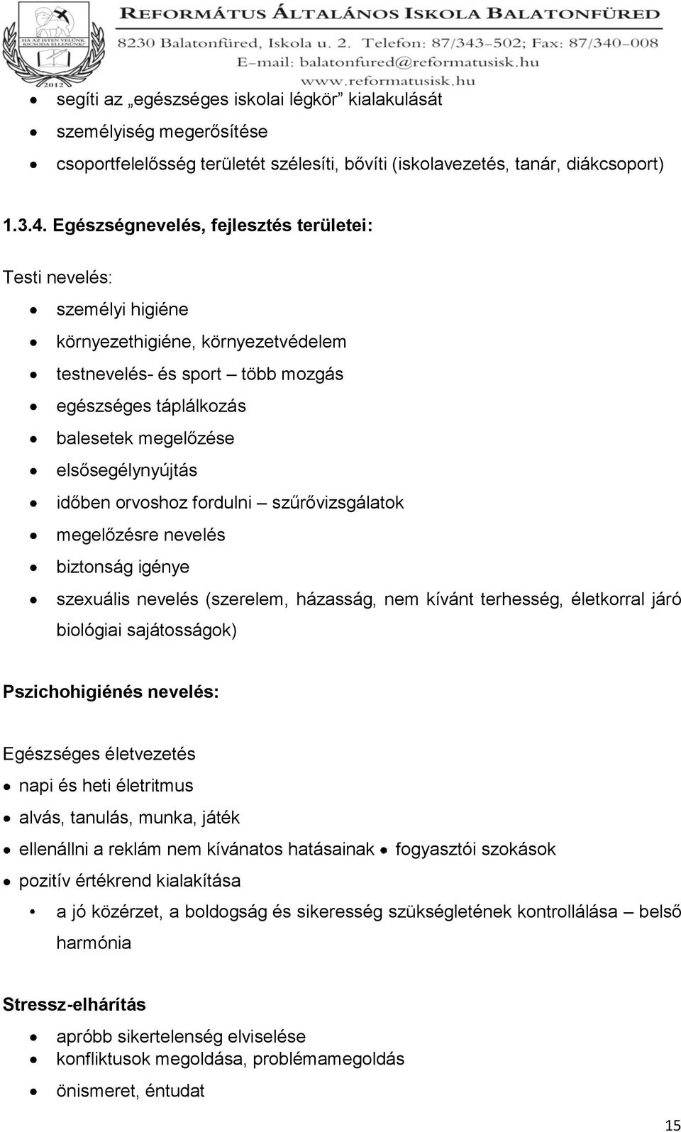 elsősegélynyújtás időben orvoshoz fordulni szűrővizsgálatok megelőzésre nevelés biztonság igénye szexuális nevelés (szerelem, házasság, nem kívánt terhesség, életkorral járó biológiai sajátosságok)