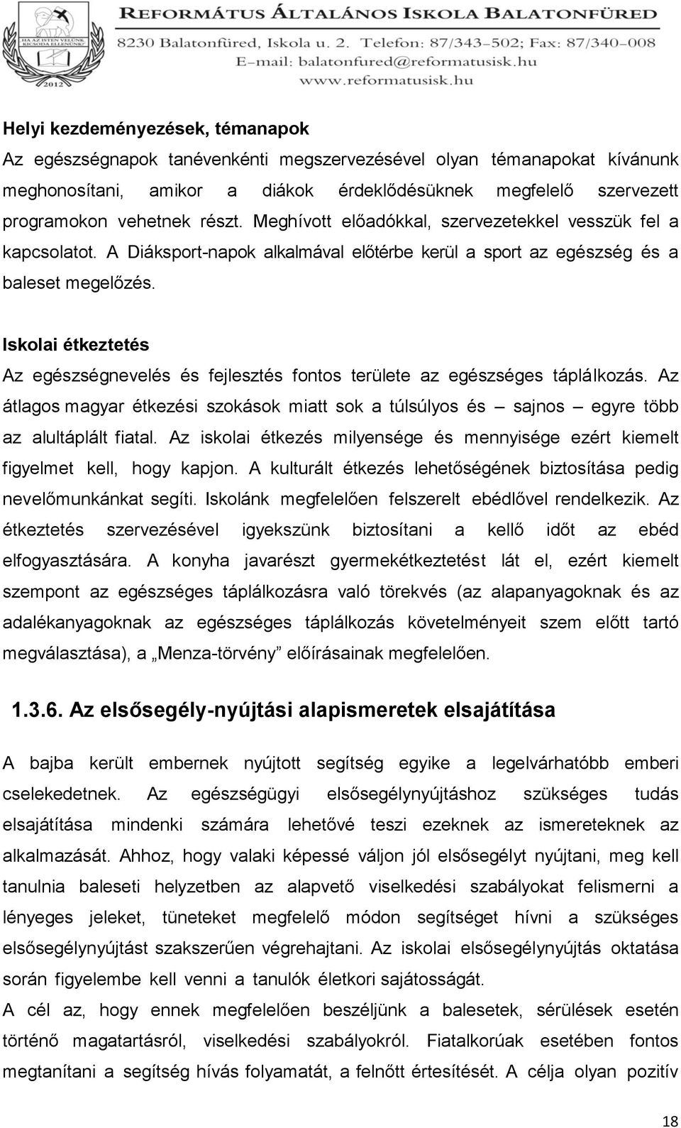 Iskolai étkeztetés Az egészségnevelés és fejlesztés fontos területe az egészséges táplálkozás. Az átlagos magyar étkezési szokások miatt sok a túlsúlyos és sajnos egyre több az alultáplált fiatal.