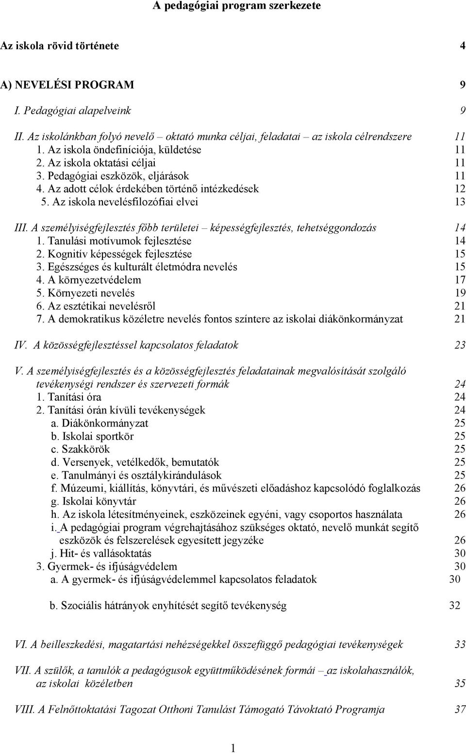 Az adott célok érdekében történő intézkedések 12 5. Az iskola nevelésfilozófiai elvei 13 III. A személyiségfejlesztés főbb területei képességfejlesztés, tehetséggondozás 14 1.