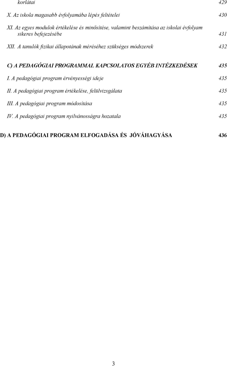 A tanulók fizikai állapotának méréséhez szükséges módszerek 432 C) A PEDAGÓGIAI PROGRAMMAL KAPCSOLATOS EGYÉB INTÉZKEDÉSEK 435 I.