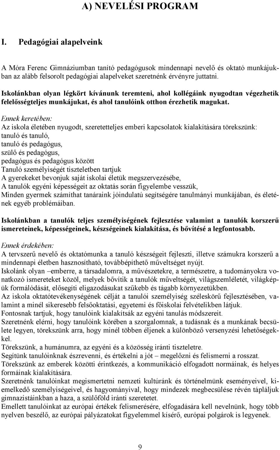 Iskolánkban olyan légkört kívánunk teremteni, ahol kollégáink nyugodtan végezhetik felelősségteljes munkájukat, és ahol tanulóink otthon érezhetik magukat.