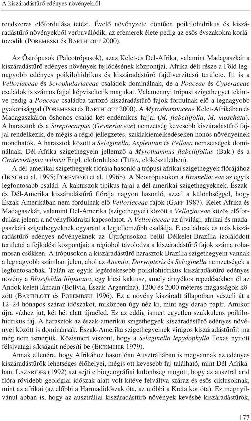 Az Ôstrópusok (Paleotrópusok), azaz Kelet-és Dél-Afrika, valamint Madagaszkár a kiszáradástûrô edényes növények fejlôdésének központjai.