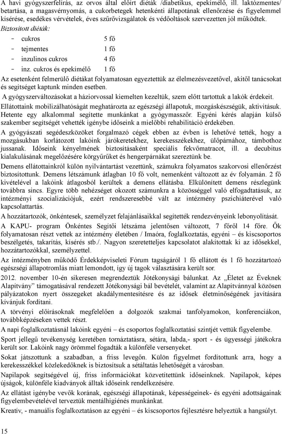 működtek. Biztosított diéták: cukros 5 fő tejmentes 1 fő inzulinos cukros 4 fő inz.