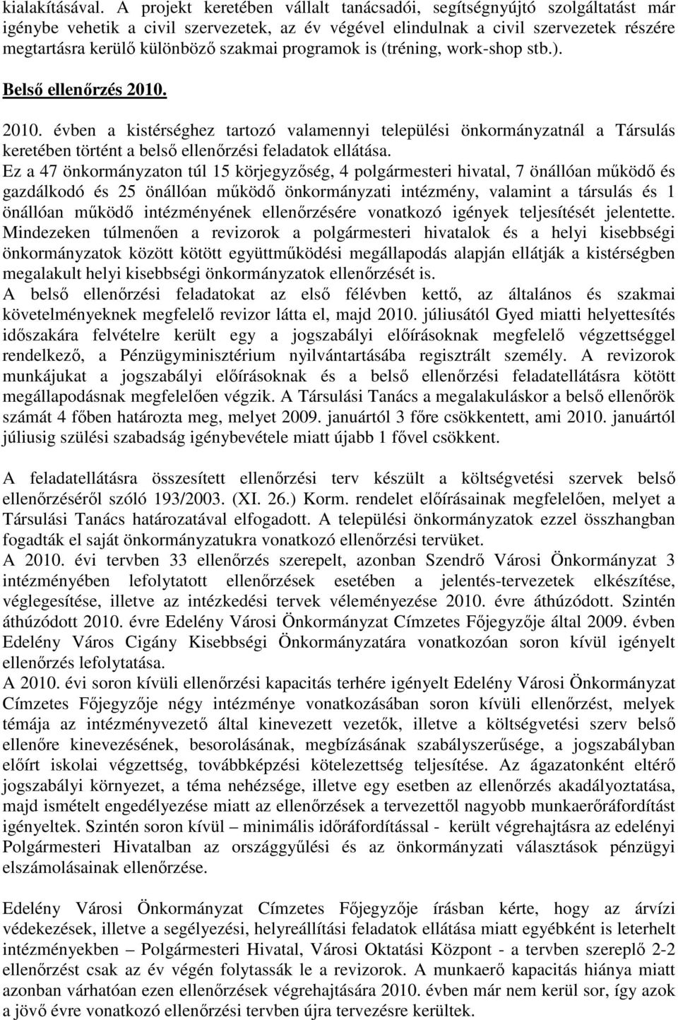 programok is (tréning, work-shop stb.). Belsı ellenırzés 2010. 2010. évben a kistérséghez tartozó valamennyi települési önkormányzatnál a Társulás keretében történt a belsı ellenırzési feladatok ellátása.