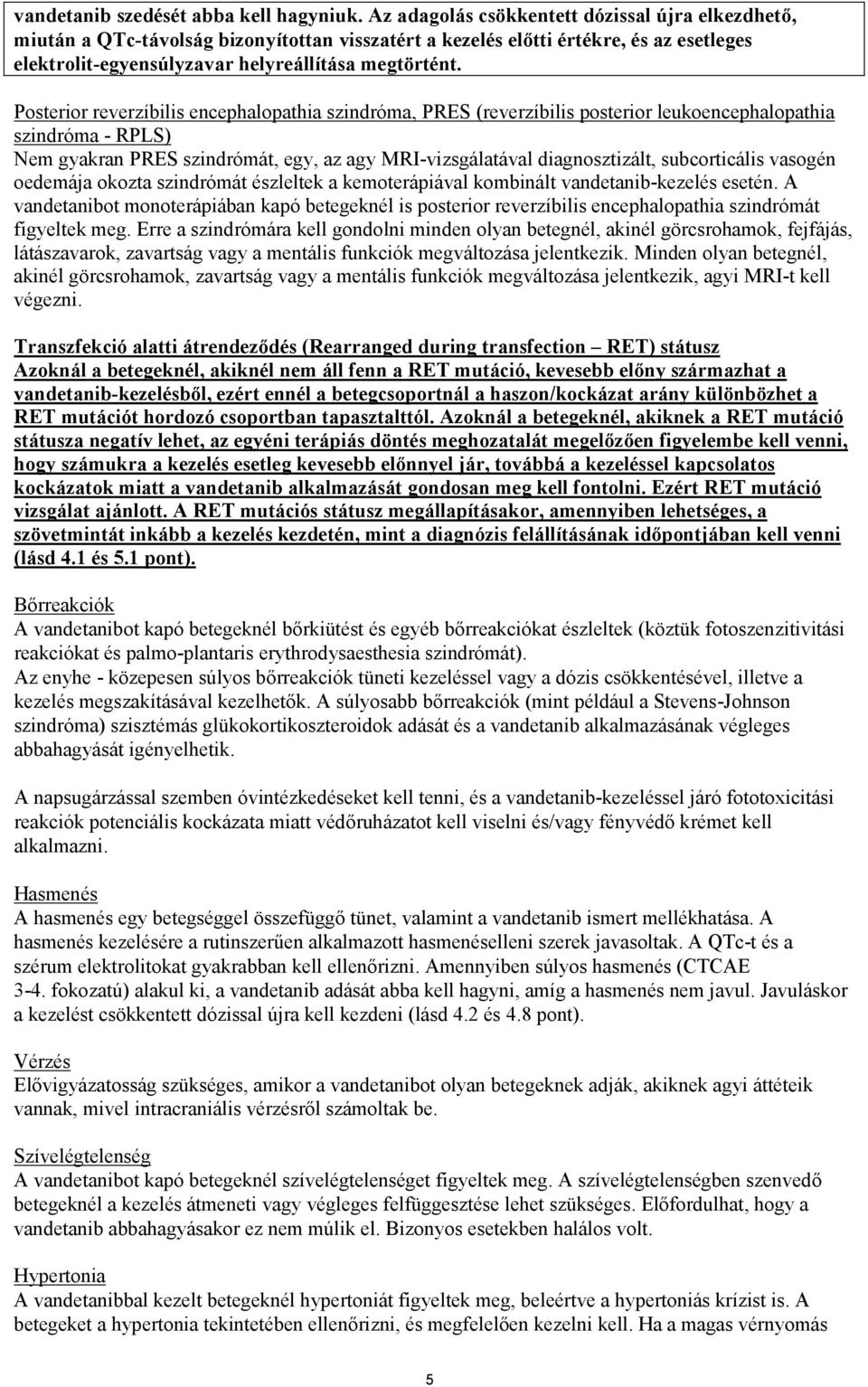 Posterior reverzíbilis encephalopathia szindróma, PRES (reverzíbilis posterior leukoencephalopathia szindróma - RPLS) Nem gyakran PRES szindrómát, egy, az agy MRI-vizsgálatával diagnosztizált,