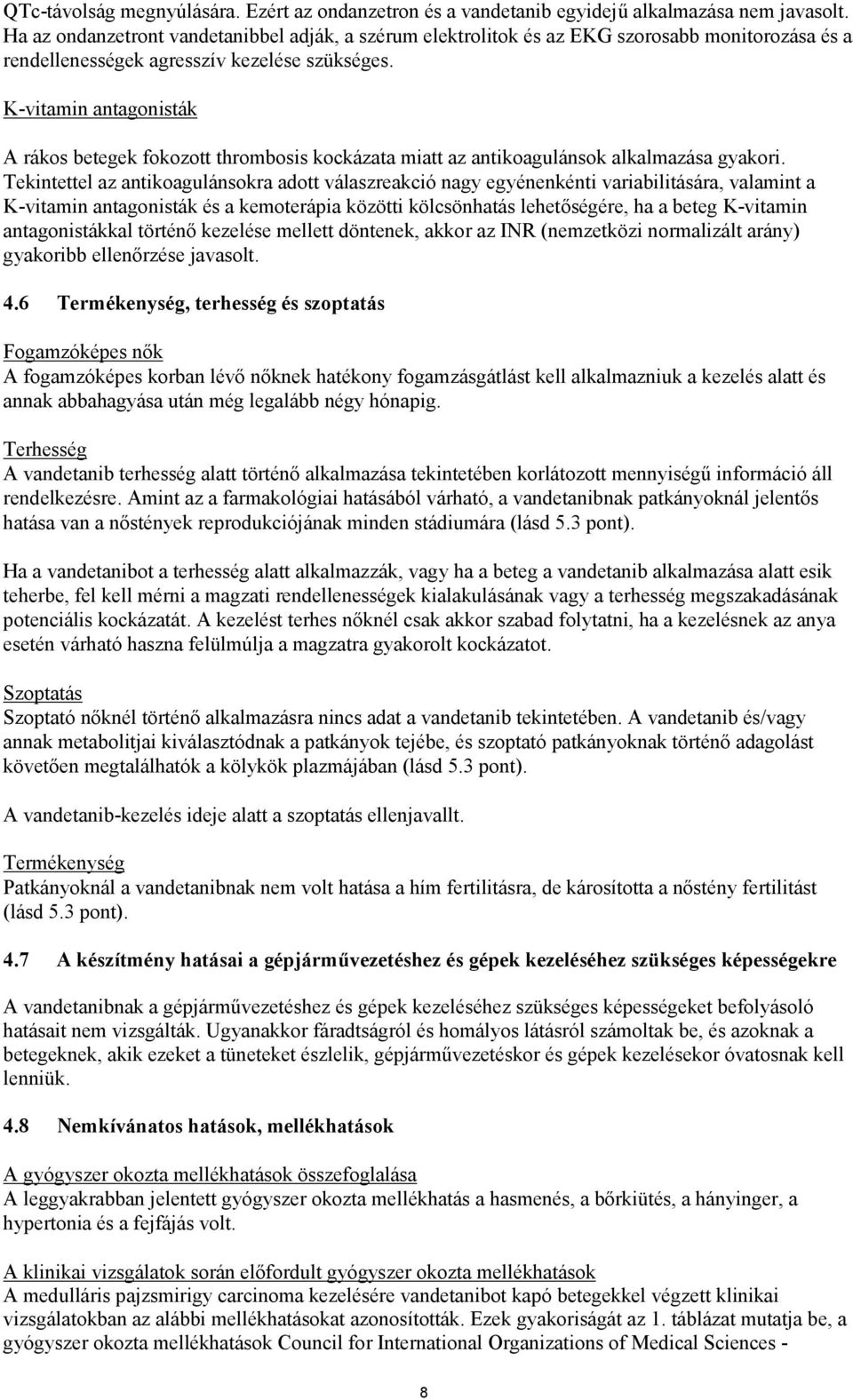 K-vitamin antagonisták A rákos betegek fokozott thrombosis kockázata miatt az antikoagulánsok alkalmazása gyakori.