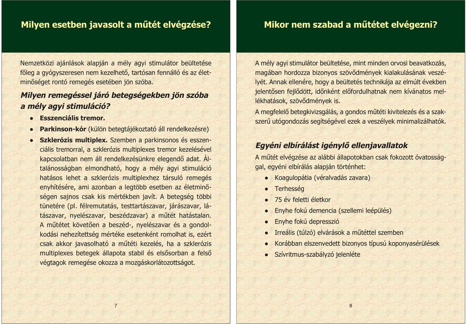 Milyen remegéssel járó betegségekben jön szóba a mély agyi stimuláció? Esszenciális tremor.