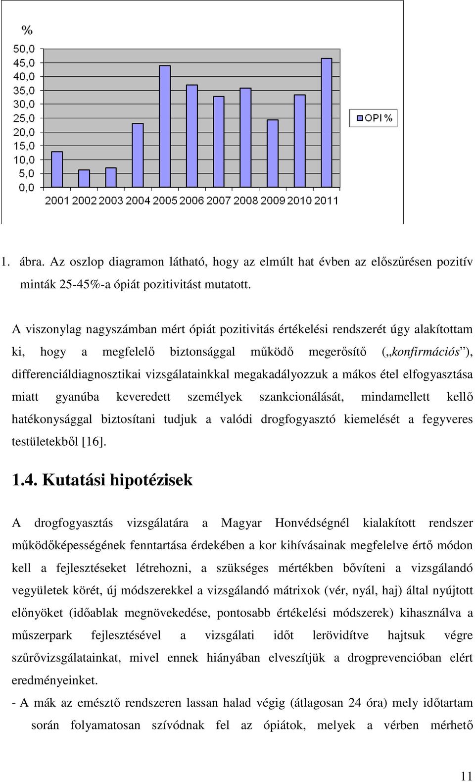 megakadályozzuk a mákos étel elfogyasztása miatt gyanúba keveredett személyek szankcionálását, mindamellett kellő hatékonysággal biztosítani tudjuk a valódi drogfogyasztó kiemelését a fegyveres