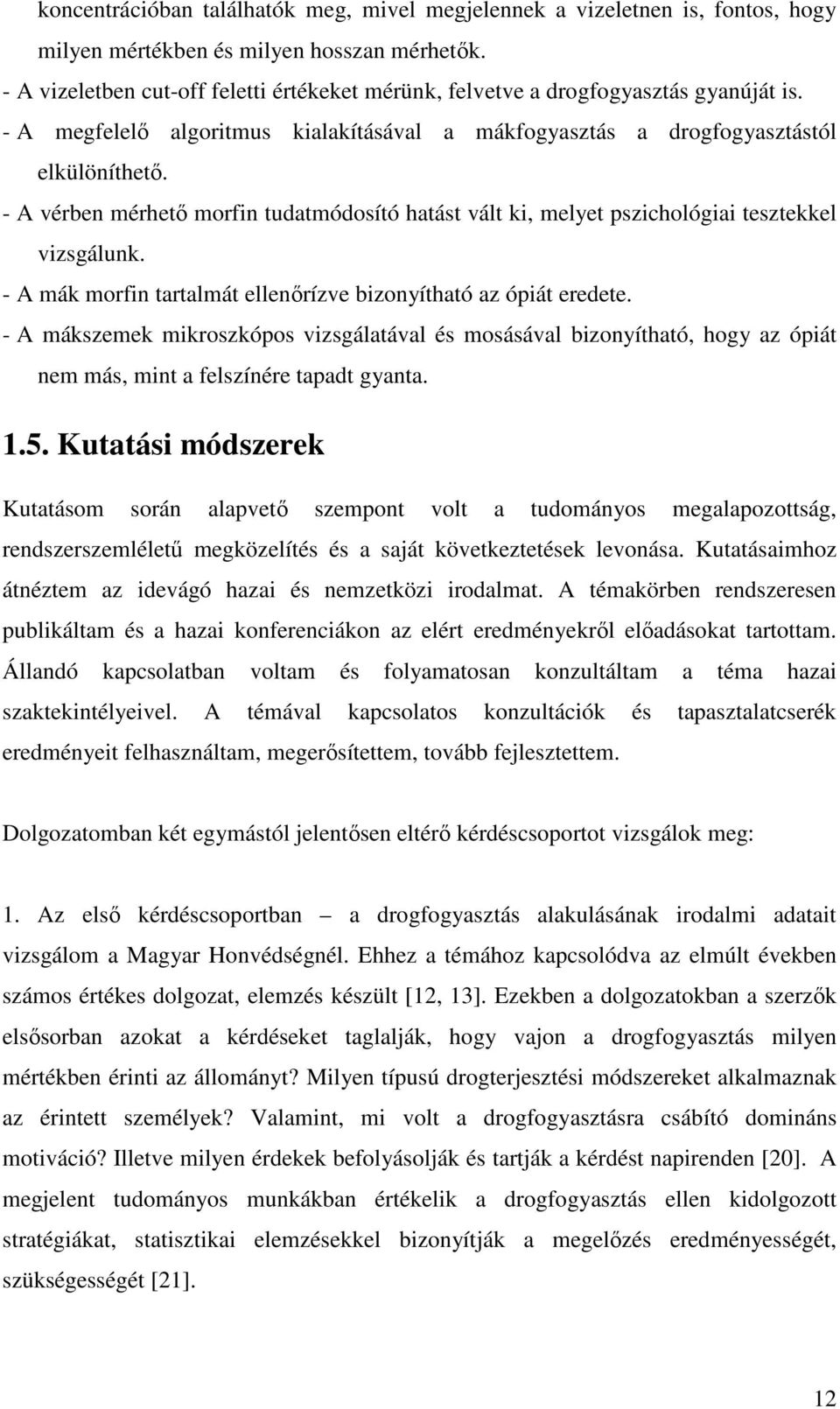 - A vérben mérhető morfin tudatmódosító hatást vált ki, melyet pszichológiai tesztekkel vizsgálunk. - A mák morfin tartalmát ellenőrízve bizonyítható az ópiát eredete.