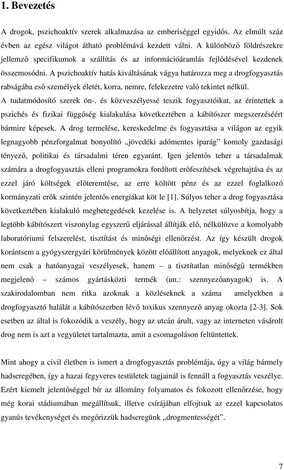 A pszichoaktív hatás kiváltásának vágya határozza meg a drogfogyasztás rabságába eső személyek életét, korra, nemre, felekezetre való tekintet nélkül. A tudatmódosító szerek ön-.