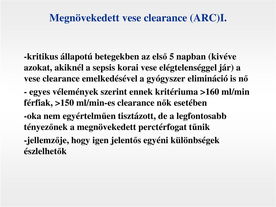 vese clearance emelkedésével a gyógyszer elimináció is nő - egyes vélemények szerint ennek kritériuma >160 ml/min