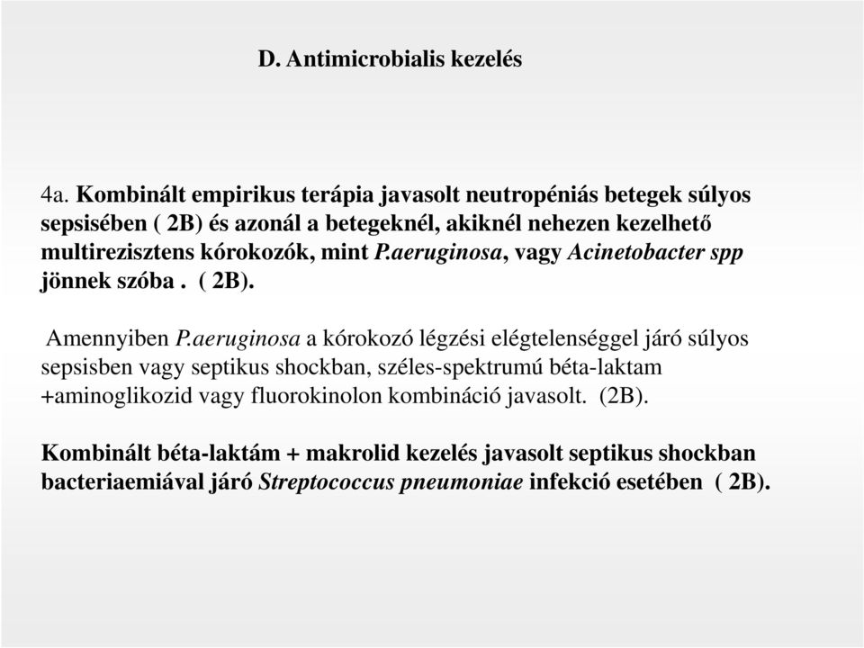 multirezisztens kórokozók, mint P.aeruginosa, vagy Acinetobacter spp jönnek szóba. ( 2B). Amennyiben P.