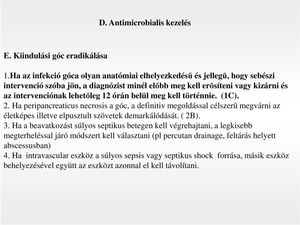 12 órán belül meg kell történnie. (1C). 2. Ha peripancreaticus necrosis a góc, a definitiv megoldással célszerű megvárni az életképes illetve elpusztult szövetek demarkálódását. ( 2B). 3.