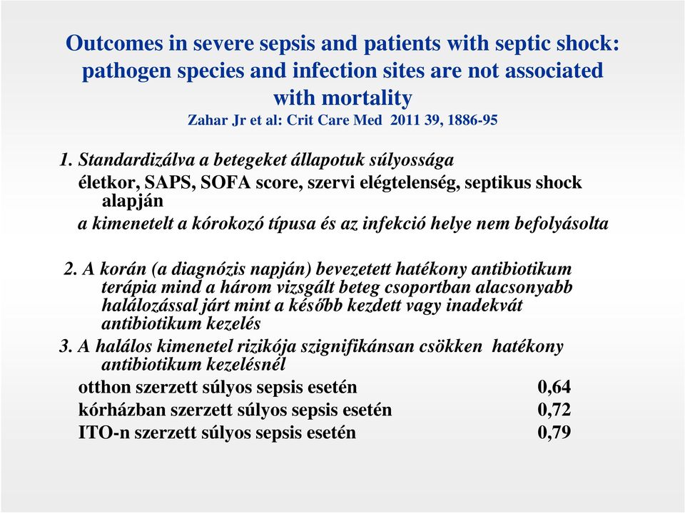 A korán (a diagnózis napján) bevezetett hatékony antibiotikum terápia mind a három vizsgált beteg csoportban alacsonyabb halálozással járt mint a később kezdett vagy inadekvát antibiotikum