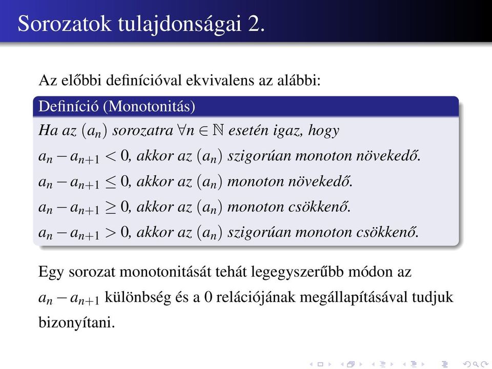 n+1 < 0, akkor az (a n ) szigorúan monoton növekedő. a n a n+1 0, akkor az (a n ) monoton növekedő.