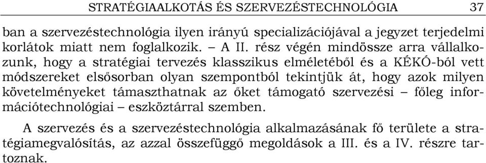 rész végén mindössze arra vállalkozunk, hogy a stratégiai tervezés klasszikus elméletébıl és a KÉKÓ-ból vett módszereket elsısorban olyan szempontból