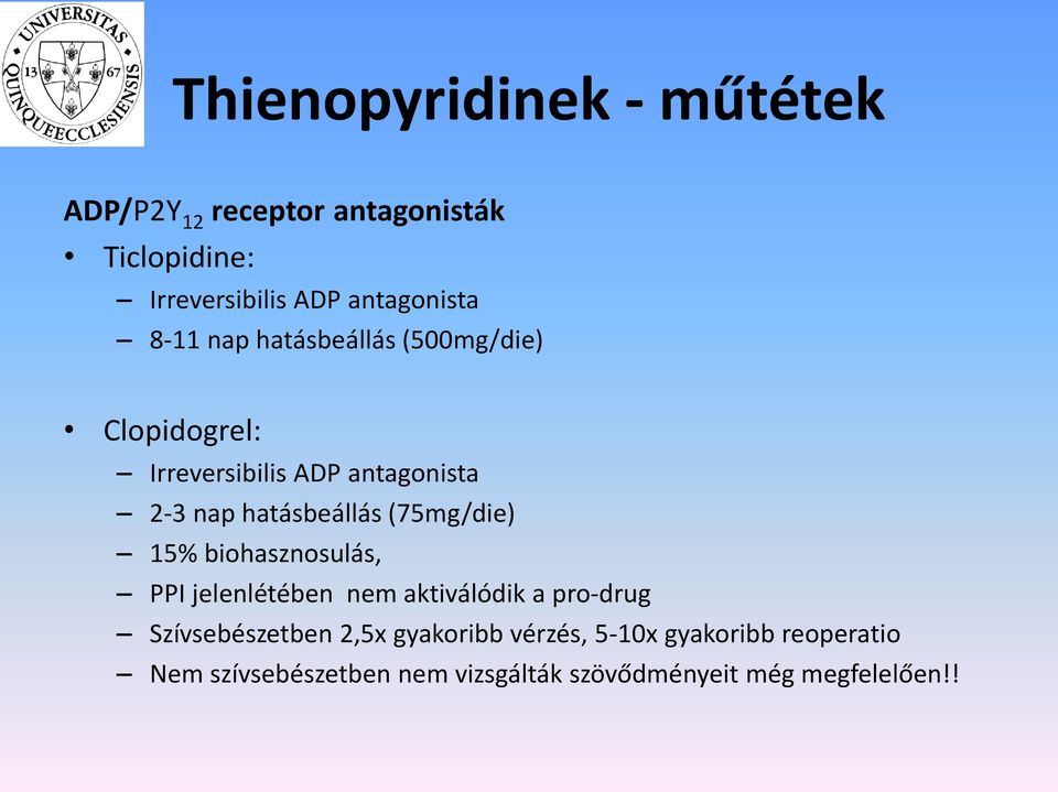 (75mg/die) 15% biohasznosulás, PPI jelenlétében nem aktiválódik a pro-drug Szívsebészetben 2,5x